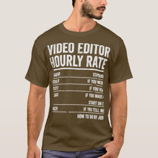 Video Editor Hourly Rate Videographer Videography T-Shirt