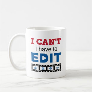 Video Editor I Can't I Have to Edit Coffee Mug
