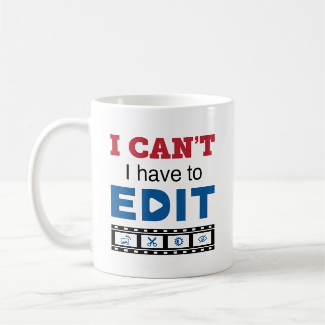 Video Editor I Can't I Have to Edit Coffee Mug (Left)