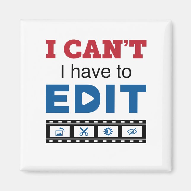 Video Editor I Can't I Have to Edit Magnet (Front)