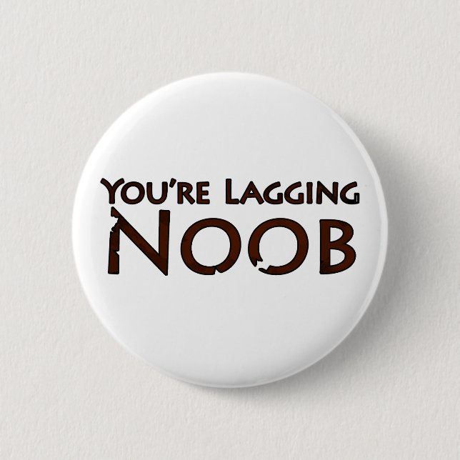 Video Game and Gaming - You're Lagging Noob 2 Button (Front)