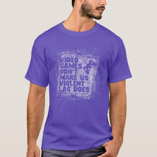 Video Game Dont Make Us Violent Lag Does Gaming Ga T-Shirt