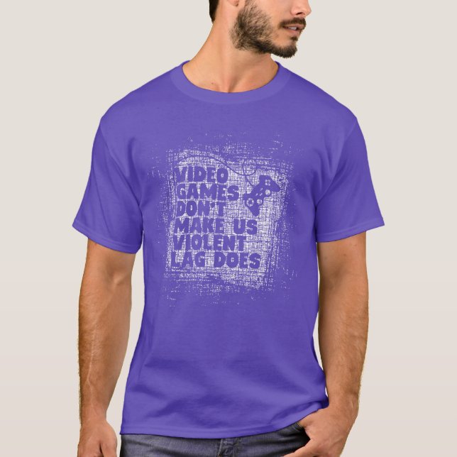 Video Game Dont Make Us Violent Lag Does Gaming Ga T-Shirt (Front)