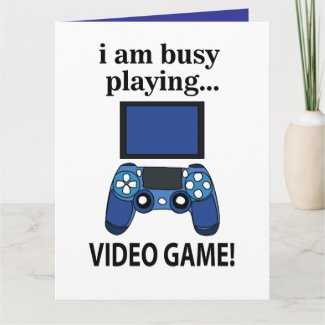 Video Game I am Busy Playing Video Game 