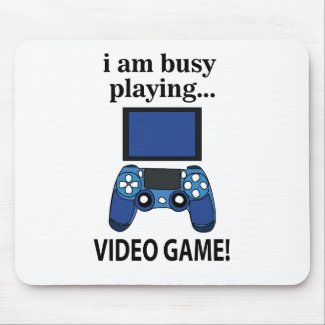 Video Game I am Busy Playing Video Game 