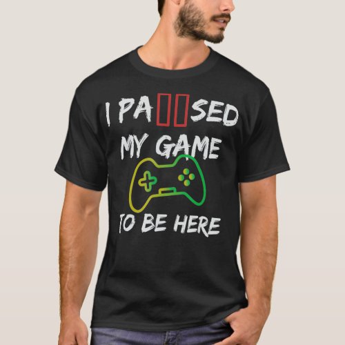 Video Game I Paused My Game To Be Here For Kids Bo T_Shirt