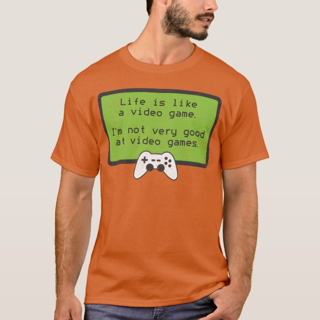 Video Game S Deprecating Humor Quote funny T-Shirt (Front)