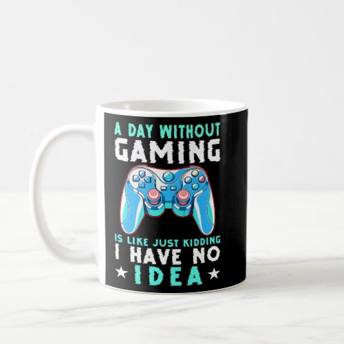 Video Gamer Boys Teen Girls A Day Without Video Ga Coffee Mug