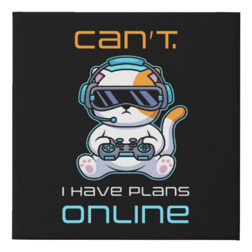 Video Gamer VR Funny Quote Canât â I Have Plans  Faux Canvas Print