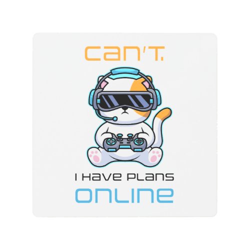 Video Gamer VR Funny Quote Canât â I Have Plans  Metal Print
