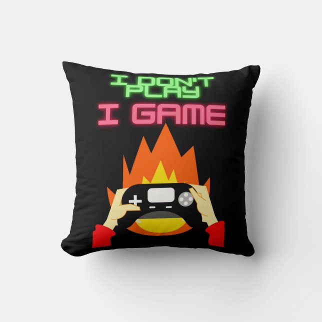 Video Gamers: I Don't Play I Game   Throw Pillow (Front)