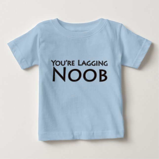 Video Games and Gaming - You're Lagging Noob Baby T-Shirt (Front)