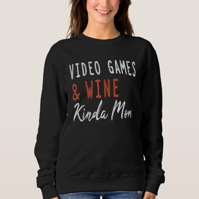 Video Games And Wine Kinda Mom   Gamer For Men Wom Sweatshirt (Front)