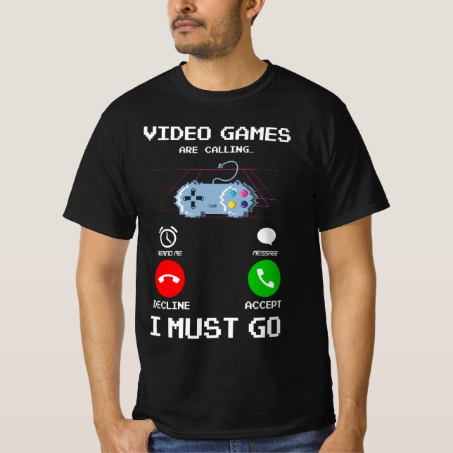 Video Games Are Calling And I Must Go Funny Gaming T-Shirt (Front)