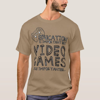 Video Games Are Importanter  T-Shirt