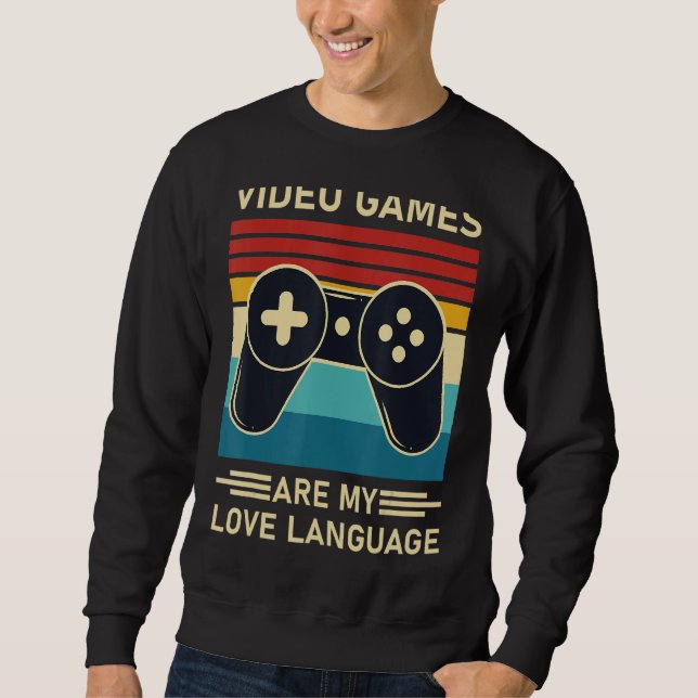 Video Games Are My Love Language Funny Gamer Sweatshirt (Front)
