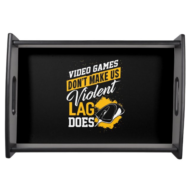 Video Games Do Not Make Gamer Lag Does Serving Tray (Front)