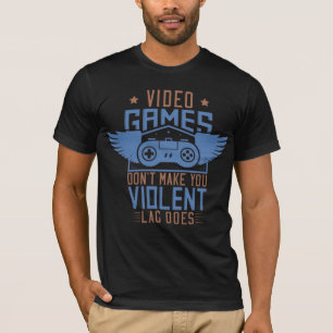 Video Games Don’t Make You Violent T-Shirt