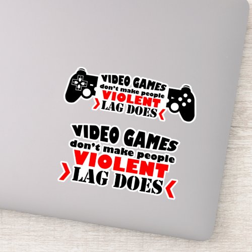 Video games dont make people violent lag does sticker