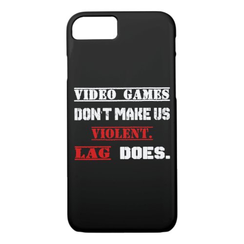 Video games dont make us  violent  Lag does iPhone 87 Case