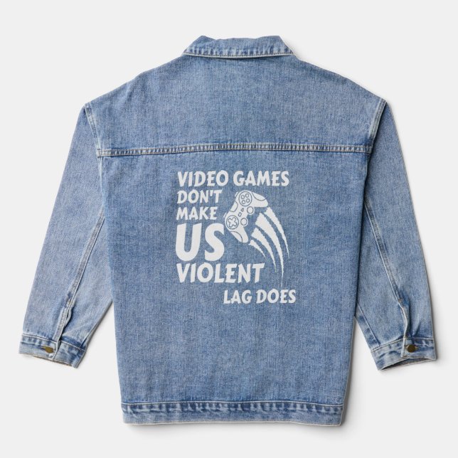 Video Games Dont Make Us Violent Lag Does  Denim Jacket (Back)
