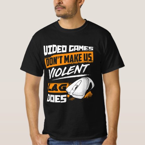 Video Games dont make us violent Lag does _ Gamin T_Shirt