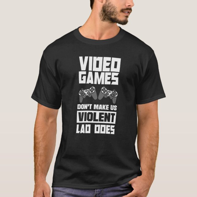 Video Games Don't Make Us Violent Lag Does Video G T-Shirt (Front)
