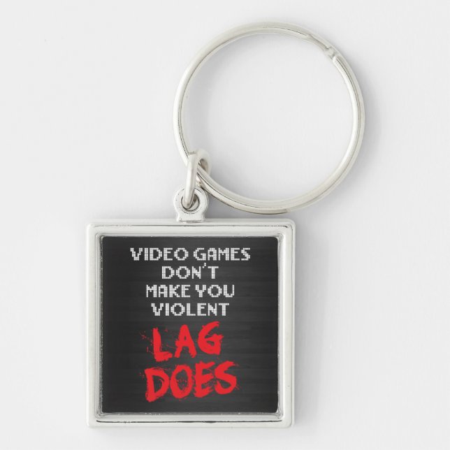 Video Games Don't Make You Violent. Lag Does. Keychain (Front)