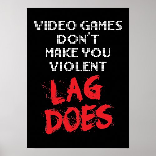 Video Games Dont Make You Violent Lag Does Poster