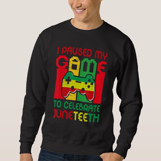 Video Games Gamer I Paused My Game To Celebrate Ju Sweatshirt (Front)