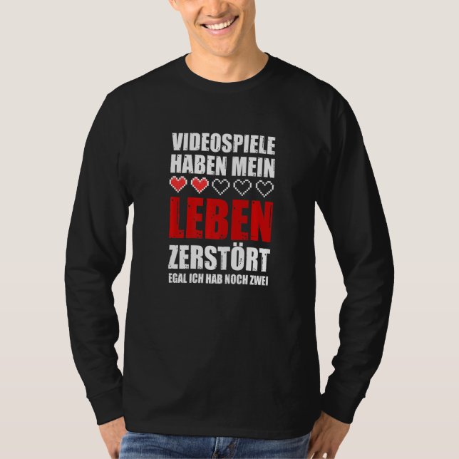 Video games have my life destroyed egal ich hab no T-Shirt (Front)