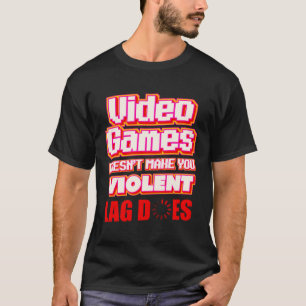 Video Games lag gamer streamer T-Shirt