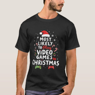 Video games Most Likely To Play Video Games On Chr T-Shirt