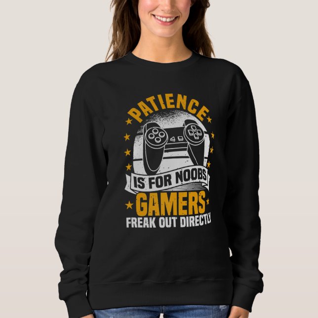 Video Games, Patience Is For Noobs, Controller Gam Sweatshirt (Front)
