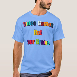 Video Games Rot Your Brains 14 T-Shirt
