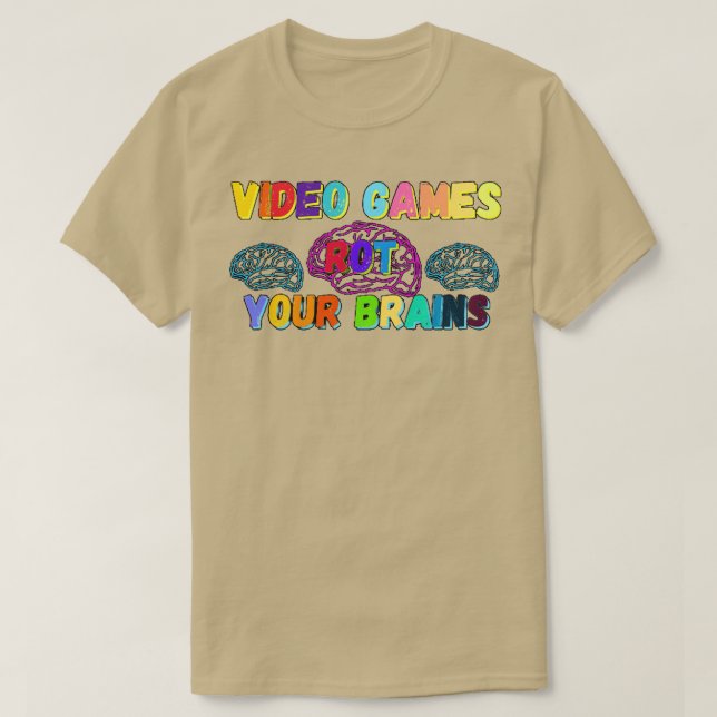 Video Games Rot Your Brains 17 T-Shirt (Design Front)