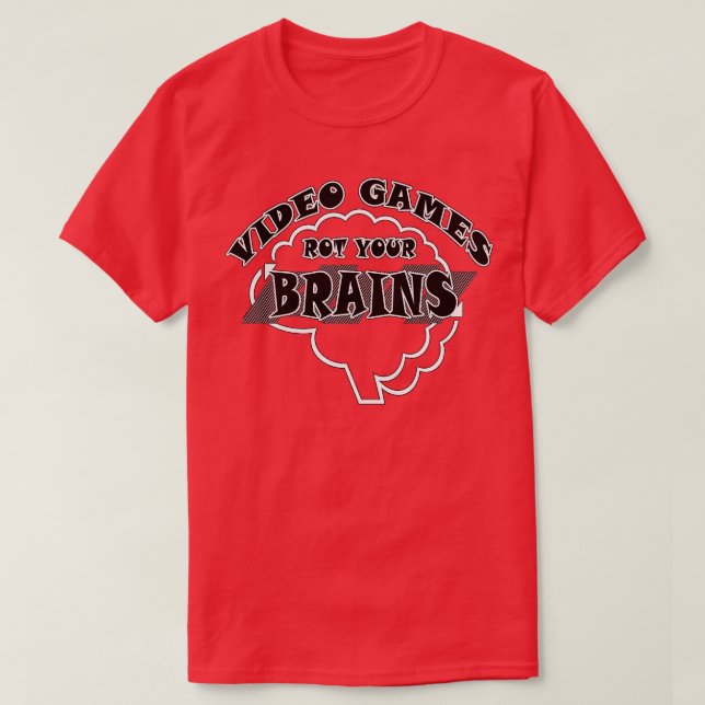 Video Games Rot your Brains 45 T-Shirt (Design Front)