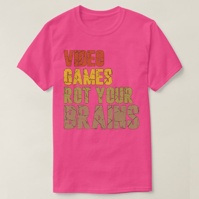 Video Games Rot Your Brains 66 T-Shirt (Design Front)