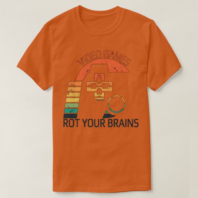 Video Games Rot Your Brains 7 T-Shirt (Design Front)