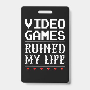 Video Games Ruined My Life Badge