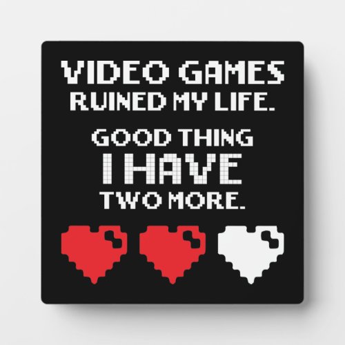 Video Games Ruined My Life Funny Gamer Gaming Plaque