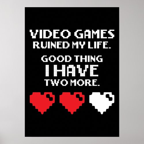Video Games Ruined My Life Funny Gamer Gaming Poster