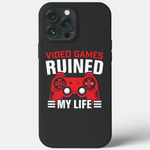 Video Games Ruined My Life Gamers Life iPhone 13 Pro Max Case