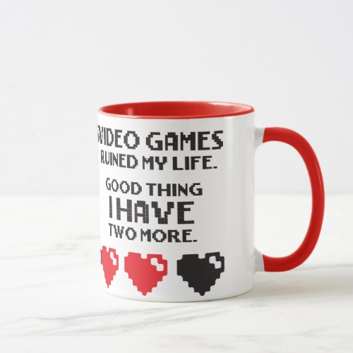 Video Games Ruined My Life _ I Have Two More Mug