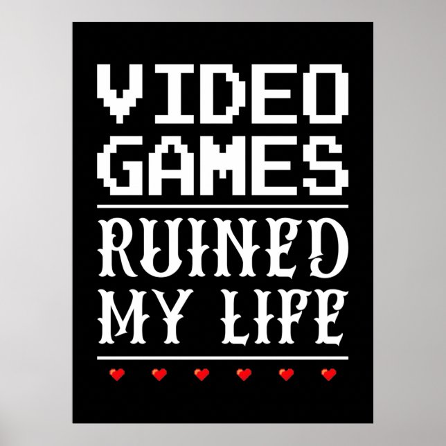 Video Games Ruined My Life Poster (Front)