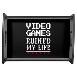 Video Games Ruined My Life Serving Tray