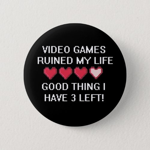 Video Games Ruined My Life Style 1 Pinback Button