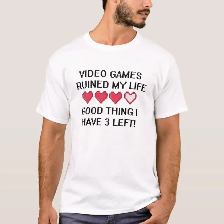'Video games ruined my life Nerd Computer geek T-shirt Lucky I have 2 left' 