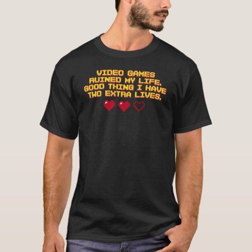 Video Games Ruined My Life Two Extra Lives Arcade  T_Shirt
