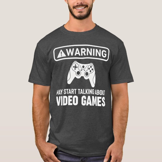 Video Games Warning may start talking about gaming T-Shirt (Front)